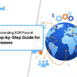 Understanding EOR Payroll: A Step-by-Step Guide for Businesses